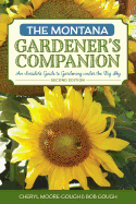 The Montana Gardener's Companion: An Insider's Guide to Gardening under the Big Sky (Gardening Series)