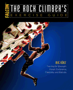'The Rock Climber's Exercise Guide: Training for Strength, Power, Endurance, Flexibility, and Stability'