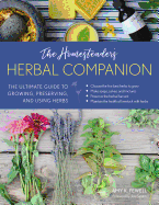 The Homesteader's Herbal Companion: The Ultimate Guide to Growing, Preserving, and Using Herbs