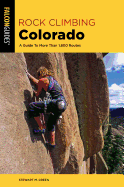 Rock Climbing Colorado: A Guide To More Than 1,800 Routes (State Rock Climbing Series)