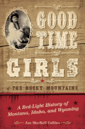 'Good Time Girls of the Rocky Mountains: A Red-Light History of Montana, Idaho, and Wyoming'