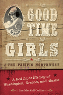 'Good Time Girls of the Pacific Northwest: A Red-Light History of Washington, Oregon, and Alaska'
