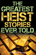 The Greatest Heist Stories Ever Told