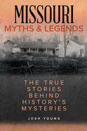 'Missouri Myths and Legends: The True Stories Behind History's Mysteries, Second Edition'