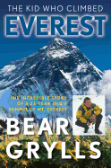 'The Kid Who Climbed Everest: The Incredible Story Of A 23-Year-Old's Summit Of Mt. Everest, First Edition'