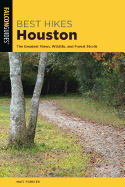 Best Hikes Houston: The Greatest Views, Wildlife, and Forest Strolls (Best Hikes Near Series)