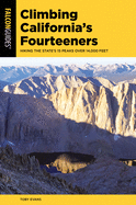 Climbing California's Fourteeners: Hiking the State├óΓé¼Γäós 15 Peaks Over 14,000 Feet (Climbing Mountains Series)
