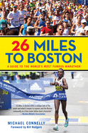 '26 Miles to Boston: A Guide to the World's Most Famous Marathon, Revised Edition'
