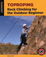 Toproping: Rock Climbing for the Outdoor Beginner (How To Climb Series)