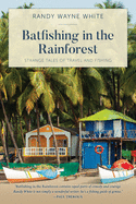 'Batfishing in the Rainforest: Strange Tales of Travel and Fishing, First Edition'