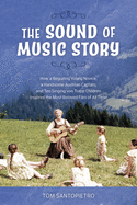 'The Sound of Music Story: How a Beguiling Young Novice, a Handsome Austrian Captain, and Ten Singing von Trapp Children Inspired the Most Belove'