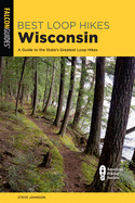 Best Loop Hikes Wisconsin: A Guide to the State's Greatest Loop Hikes (Falcon Guides)