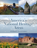 A Guide to America├óΓé¼Γäós National Heritage Areas: A Guide to the Nation's New Kind of National Park