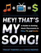 Hey! That├óΓé¼Γäós My Song!: A Guide to Getting Music Placements in Film, TV, and Media