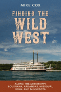 Finding the Wild West: Along the Mississippi: Louisiana, Arkansas, Missouri, Iowa, and Minnesota