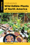 Foraging Wild Edible Plants of North America: More than 150 Delicious Recipes Using Nature's Edibles (Foraging Series)