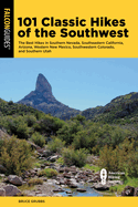 101 Classic Hikes of the Southwest: The Best Hikes in Southern Nevada, Southeastern California, Arizona, Western New Mexico, Southwestern Colorado, and Southern Utah (Falcon Guides)