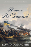 Honour Be Damned (Markham of the Marines, 3) (Volume 3)