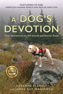 Dog's Devotion: True Adventures of a K9 Search and Rescue Team