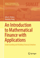An Introduction to Mathematical Finance with Applications: Understanding and Building Financial Intuition (Springer Undergraduate Texts in Mathematics and Technology)
