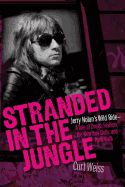 Stranded in the Jungle: Jerry Nolan's Wild Ride: A Tale of Drugs, Fashion, the New York Dolls and Punk Rock