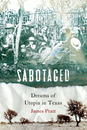 Sabotaged: Dreams of Utopia in Texas