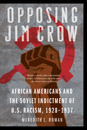 'Opposing Jim Crow: African Americans and the Soviet Indictment of U.S. Racism, 1928-1937'