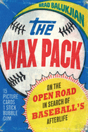 The Wax Pack: On the Open Road in Search of Baseball├óΓé¼Γäós Afterlife