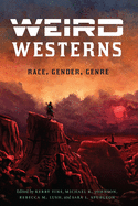 Weird Westerns: Race, Gender, Genre (Postwestern Horizons)