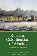 Russian Colonization of Alaska: Baranov├óΓé¼Γäós Era, 1799├óΓé¼ΓÇ£1818 (Volume 2)