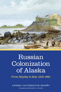 Russian Colonization of Alaska: From Heyday to Sale, 1818├óΓé¼ΓÇ£1867 (Volume 3)