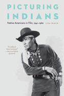 Picturing Indians: Native Americans in Film, 1941├óΓé¼ΓÇ£1960