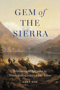 Gem of the Sierra: Schemes and Splendor in Nineteenth-Century Lake Tahoe