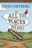 All the Places to Go . . . How Will You Know? Participant's Guide: God Has Placed Before You an Open Door. What Will You Do?
