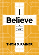 I Believe: A Concise Guide to the Essentials of the Christian Faith (Church Answers Resources)