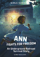 Ann Fights for Freedom: An Underground Railroad Survival Story (Girls Survive)