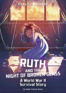 Ruth and the Night of Broken Glass: A World War II Survival Story (Girls Survive)