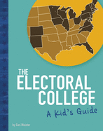 The Electoral College: A Kid's Guide (Kids' Guide to Elections)