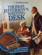 Thomas Jefferson s Writing Desk: What an Artifact Can Tell Us About the Declaration of Independence (Artifacts from the American Past) (Smithsonian Artifacts from the American Past)