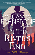 To the River's End: A Thrilling Western Novel of the American Frontier (Jake Ransom, Man of the Mountains)