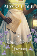 An Unconditional Freedom: An Epic Love Story of the Civil War (The Loyal League)