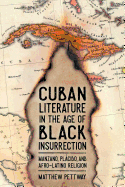 'Cuban Literature in the Age of Black Insurrection: Manzano, Pl???cido, and Afro-Latino Religion'