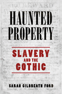 Haunted Property: Slavery and the Gothic