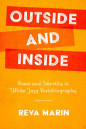 Outside and Inside: Race and Identity in White Jazz Autobiography (American Made Music Series)