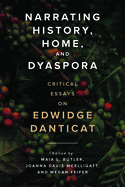 Narrating History, Home, and Dyaspora: Critical Essays on Edwidge Danticat