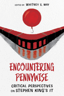 Encountering Pennywise: Critical Perspectives on Stephen King├óΓé¼Γäós IT (Horror and Monstrosity Studies Series)