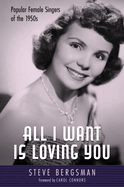 All I Want Is Loving You: Popular Female Singers of the 1950s (American Made Music Series)
