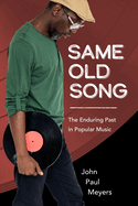 Same Old Song: The Enduring Past in Popular Music (American Made Music Series)