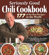 Seriously Good Chili Cookbook: 177 of the Best Recipes in the World (Fox Chapel Publishing) Explore the Ultimate Comfort Food with Brian Baumgartner, aka Kevin Malone from The Office