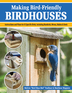 Making Bird-Friendly Birdhouses: Instructions and Plans for 15 Specific Birds, Including Bluebirds, Wrens, Robins & Owls (Fox Chapel Publishing) Create Nest Boxes, Bat Houses, a Winter Roost, and More